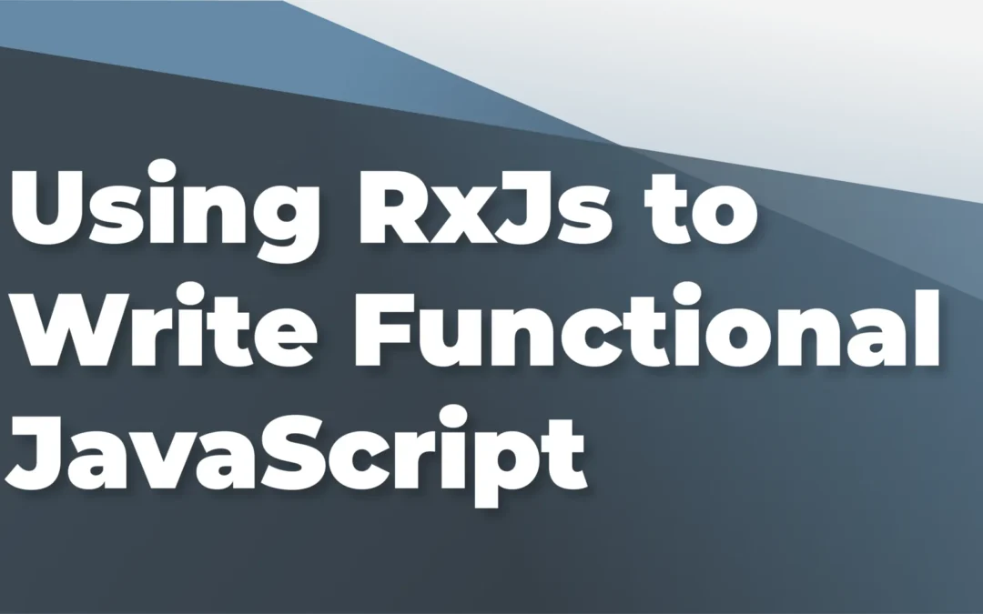 Using RxJs to Write Functional JavaScript