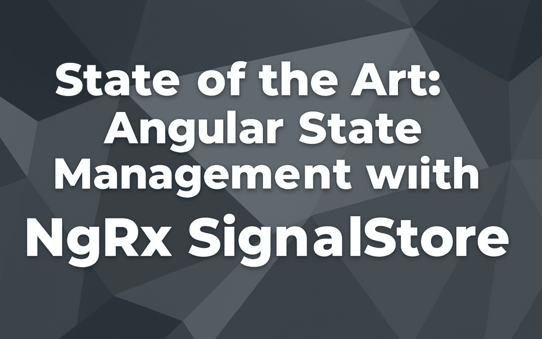 State of the Art: Angular State Management with NgRx SignalStore
