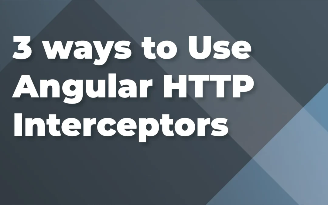 3 ways to use Angular HTTP Interceptors